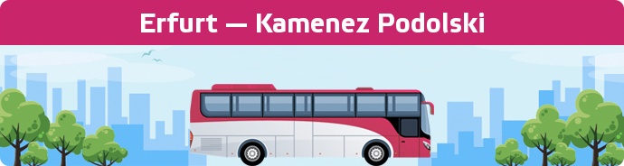 Bus Ticket Erfurt — Kamenez Podolski buchen